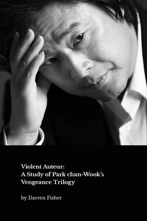 The book cover for Violent Auteur featuring a profile of director Park chan-Wook and the title of the book.